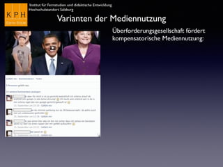Institut für Fernstudien und didaktische Entwicklung
Hochschulstandort Salzburg
Varianten der Mediennutzung
Überforderungsgesellschaft fördert
kompensatorische Mediennutzung:
 