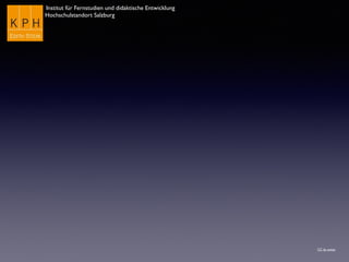 Institut für Fernstudien und didaktische Entwicklung
Hochschulstandort Salzburg
CC by eveos
 