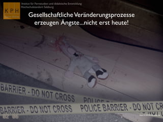 Institut für Fernstudien und didaktische Entwicklung
Hochschulstandort Salzburg
GesellschaftlicheVeränderungsprozesse
erzeugen Ängste...nicht erst heute!
Flickr CC-BY-NC-SA voteprime
 