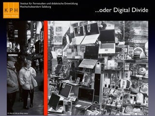 Institut für Fernstudien und didaktische Entwicklung
Hochschulstandort Salzburg
...oder Digital Divide
CC (By-NC-SA) by Oliver Lavery
 