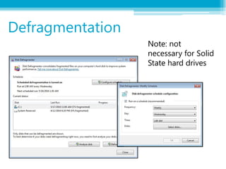 Note: not
necessary for Solid
State hard drives
Defragmentation
 
