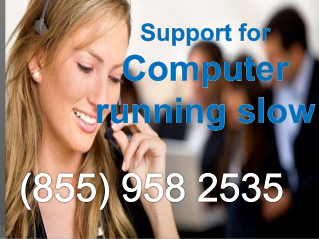 @@1-855-958-2535##why is my pc so slow!!!!!!!!!