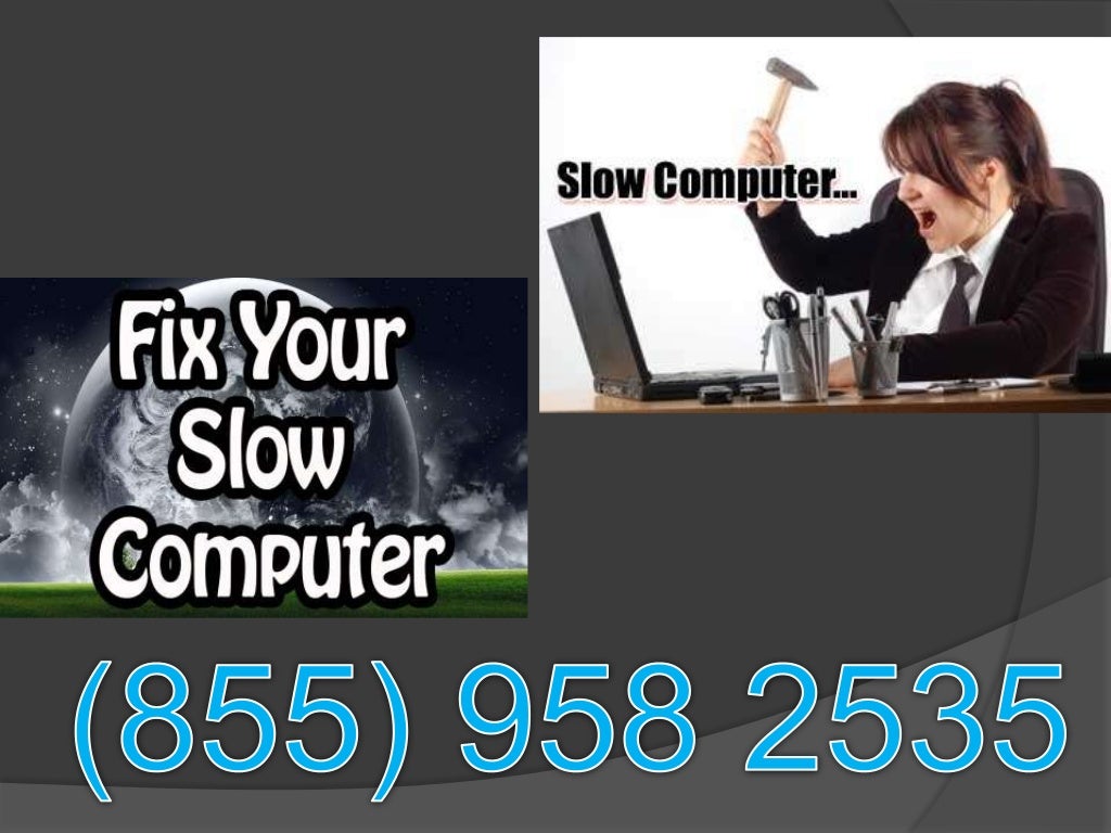@@1-855-958-2535##why is my pc so slow!!!!!!!!!