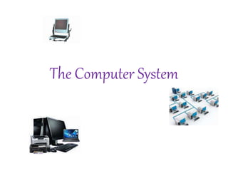 The Computer System
 