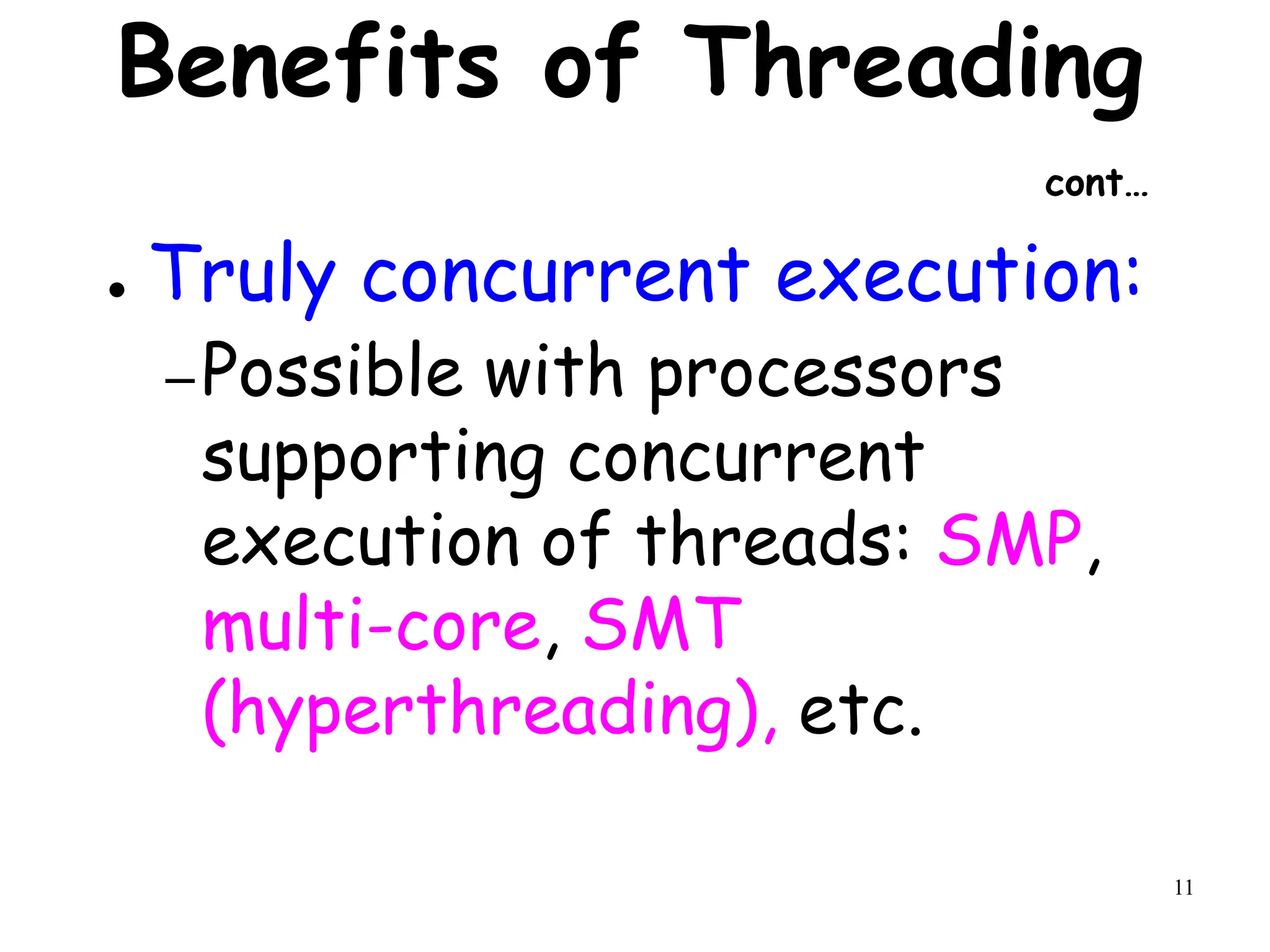 11
Benefits of Threading
cont…
● Truly concurrent execution:
–Possible with processors
supporting concurrent
execution of threads: SMP,
multi-core, SMT
(hyperthreading), etc.
 