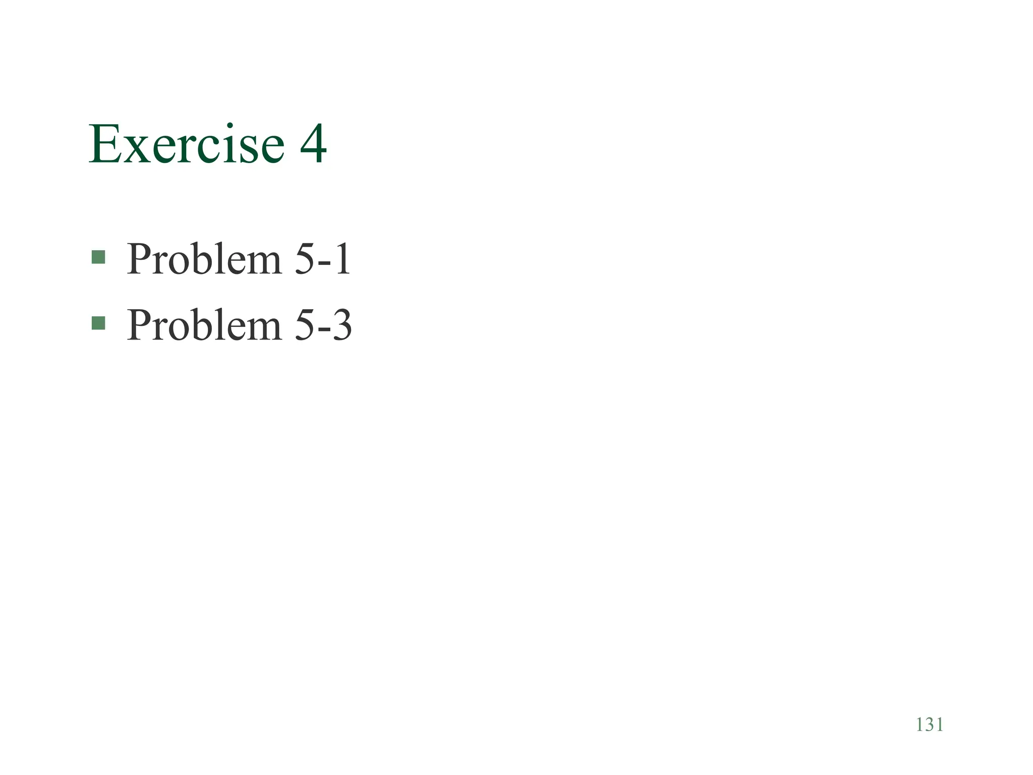 131
Exercise 4
 Problem 5-1
 Problem 5-3
 