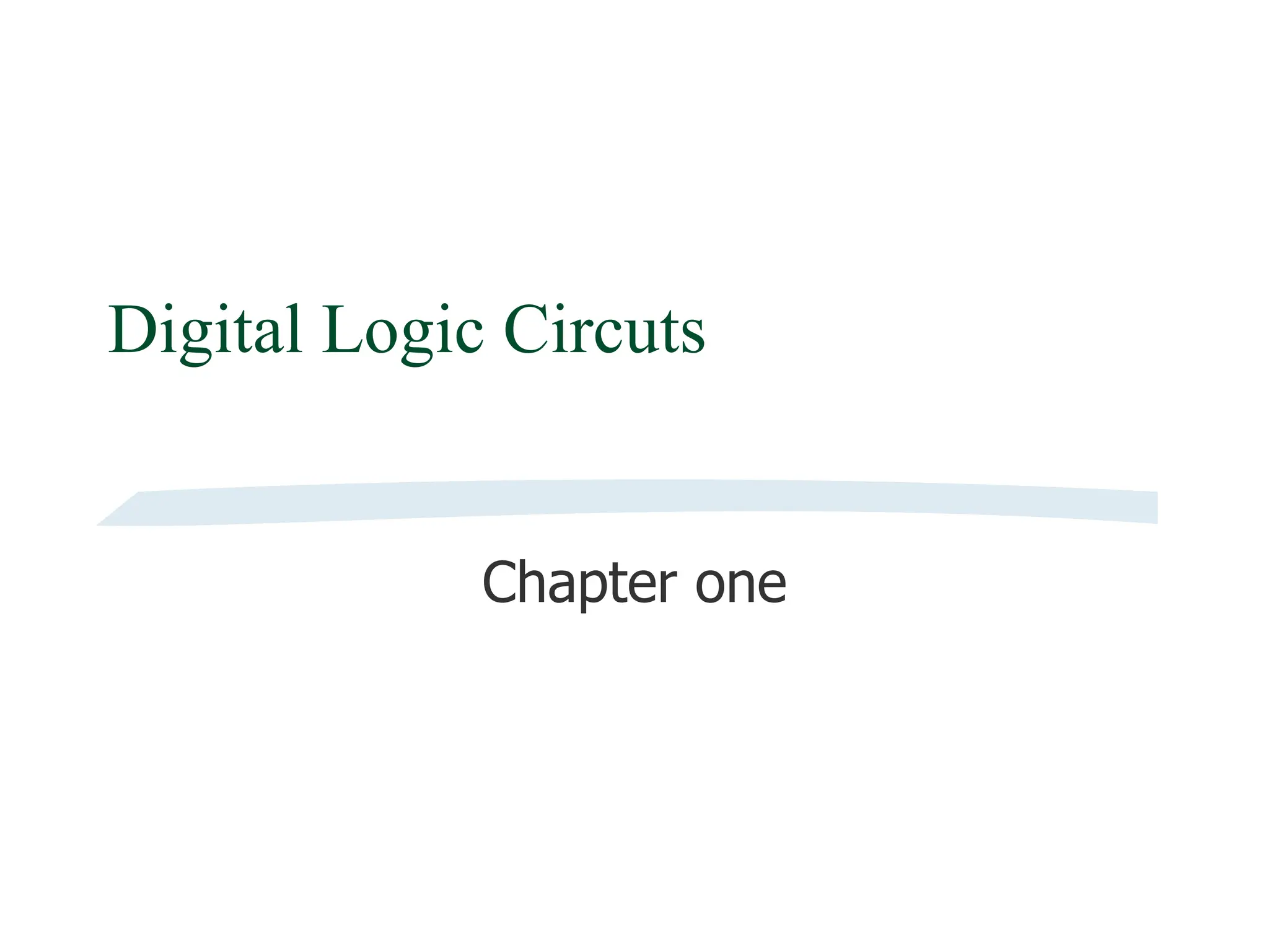 Digital Logic Circuts
Chapter one
 