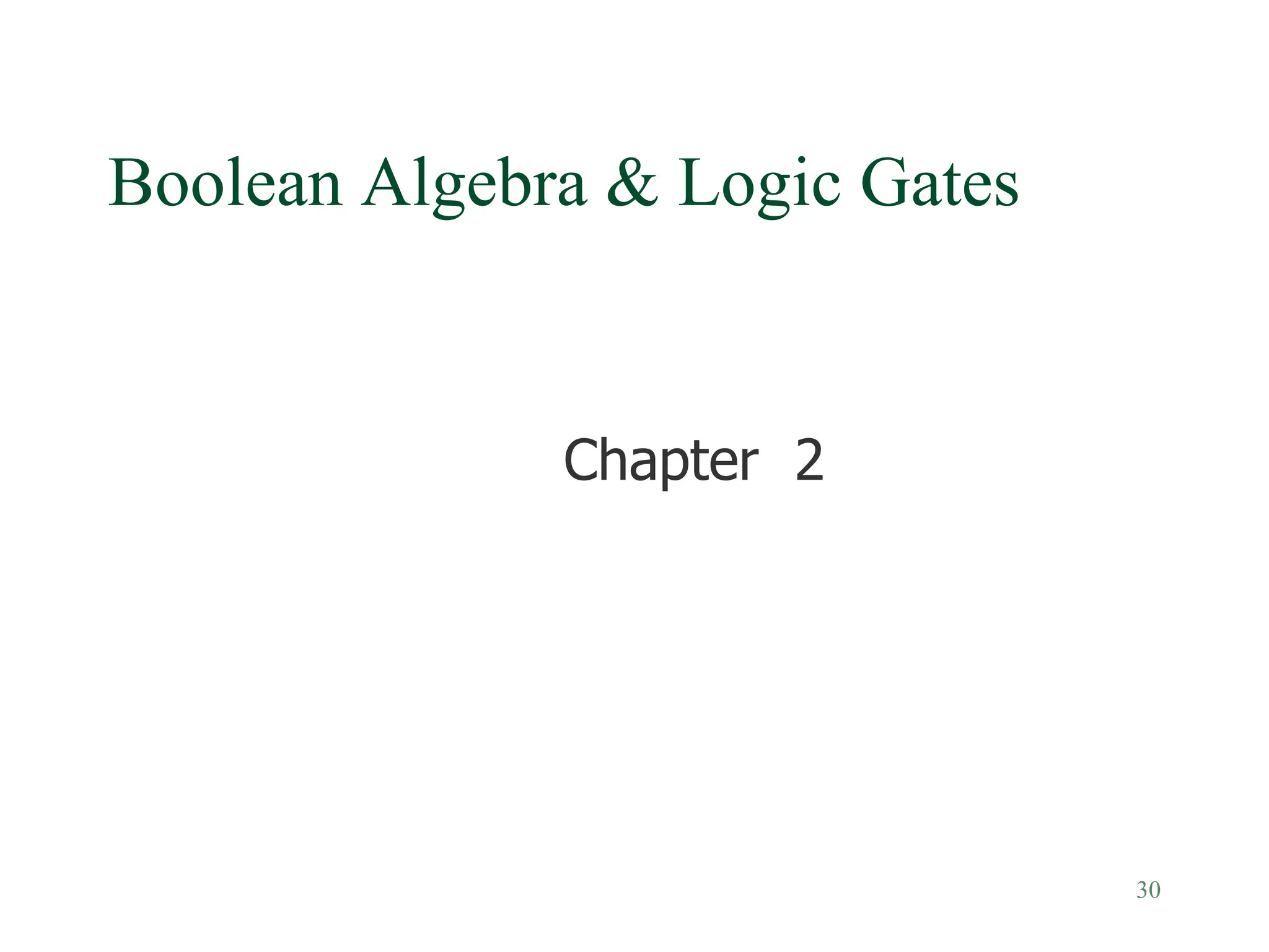 30
Boolean Algebra & Logic Gates
Chapter 2
 