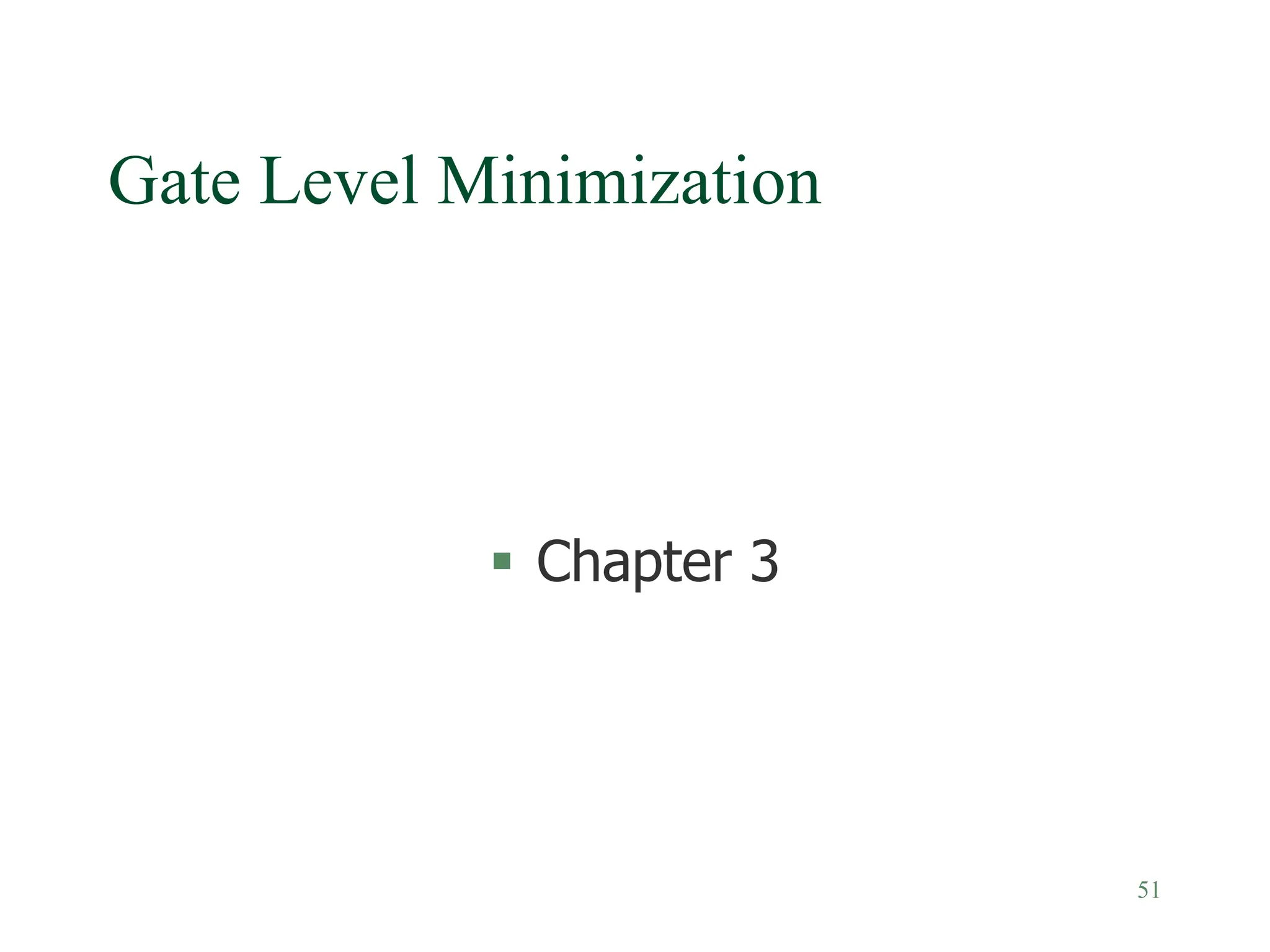 51
Gate Level Minimization
 Chapter 3
 