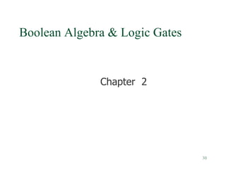 30
Boolean Algebra & Logic Gates
Chapter 2
 