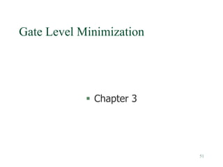 51
Gate Level Minimization
 Chapter 3
 