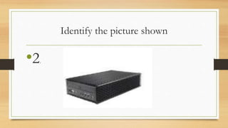 Identify the picture shown
•2.
 