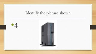 Identify the picture shown
•4.
 