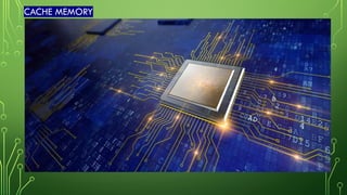 CACHE MEMORY
 