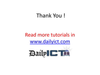 Thank You !
Read more tutorials in
www.dailyict.com
 