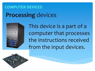 Process Computer Devices Computer systems and software - Written by Mark John Lado | PPTX