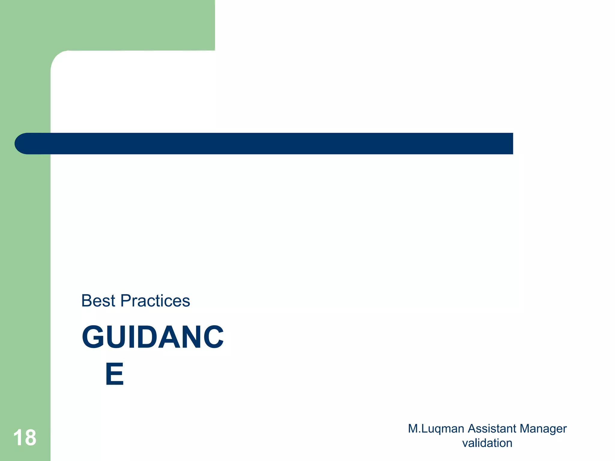 M.Luqman Assistant Manager
validation18
Best Practices
GUIDANC
E
 