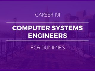 COMPUTER SYSTEMS
ENGINEERS
CAREER 101
FOR DUMMIES
 