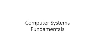 Computer Systems
Fundamentals
 