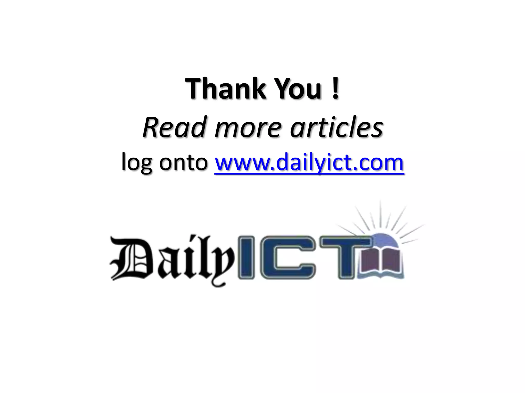 Thank You !
Read more articles
log onto www.dailyict.com
 