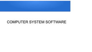 COMPUTER SYSTEM SOFTWARE
 