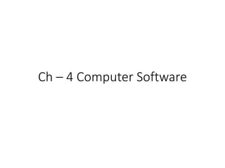 Ch – 4 Computer Software
 