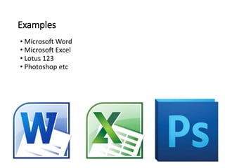 Examples
• Microsoft Word
• Microsoft Excel
• Lotus 123
• Photoshop etc
5
 