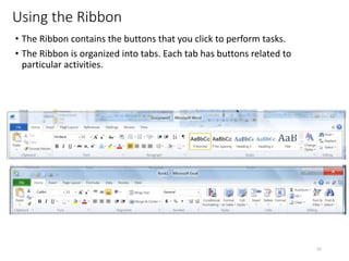 Using the Ribbon
• The Ribbon contains the buttons that you click to perform tasks.
• The Ribbon is organized into tabs. Each tab has buttons related to
particular activities.
CMPTR
52
 