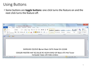 Using Buttons
• Some buttons are toggle buttons: one click turns the feature on and the
next click turns the feature off.
CMPTR
55
 