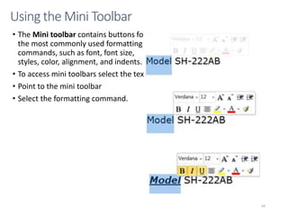 • The Mini toolbar contains buttons for
the most commonly used formatting
commands, such as font, font size,
styles, color, alignment, and indents.
• To access mini toolbars select the text
• Point to the mini toolbar
• Select the formatting command.
CMPTR
64
Using the Mini Toolbar
 