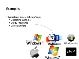 Examples
• Examples of System Software's are:
• Operating Systems
• Utility Programs
• Device Drivers
8
 