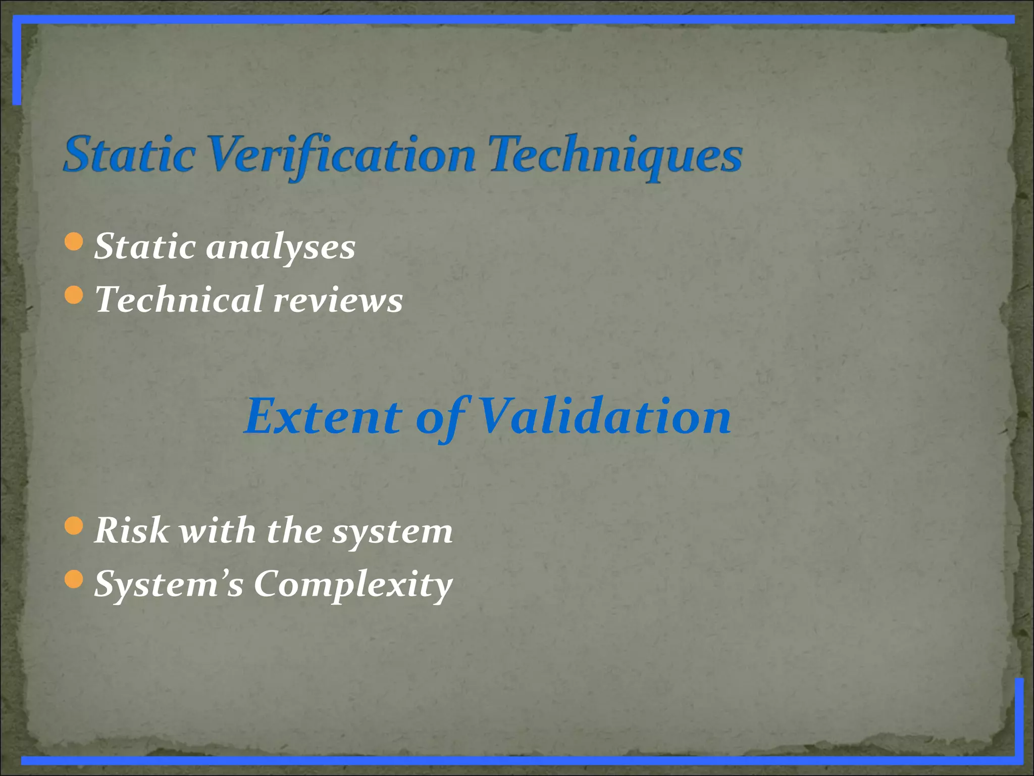 Static analyses
Technical reviews
Extent of Validation
Risk with the system
System’s Complexity
www.PharmInfopedia.com
 