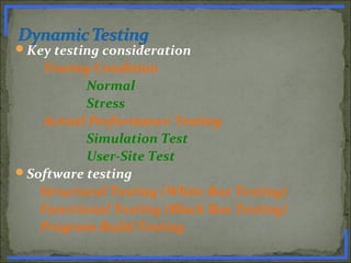 Key testing consideration
Testing Condition
Normal
Stress
Actual Performance Testing
Simulation Test
User-Site Test
Software testing
Structural Testing (White Box Testing)
Functional Testing (Black Box Testing)
Program Build Testing
www.PharmInfopedia.com
 
