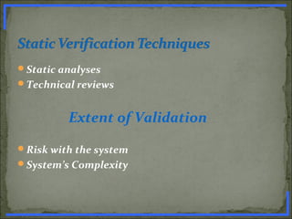 Static analyses
Technical reviews
Extent of Validation
Risk with the system
System’s Complexity
www.PharmInfopedia.com
 