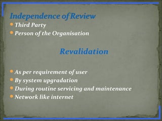 Third Party
Person of the Organisation
Revalidation
As per requirement of user
By system upgradation
During routine servicing and maintenance
Network like internet
www.PharmInfopedia.com
 