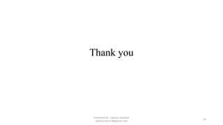 Thank you
Presented by : Saikiran Koyalkar
Saikiran.kiran78@gmail.com
25
 
