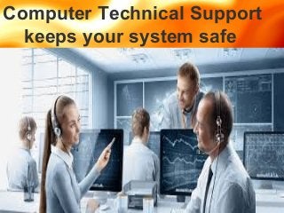 Computer Technical Support
keeps your system safe
 