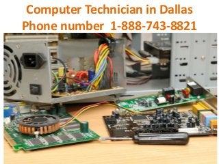 Computer Technician in Dallas
Phone number 1-888-743-8821
 