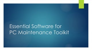 Essential Software for
PC Maintenance Toolkit
 