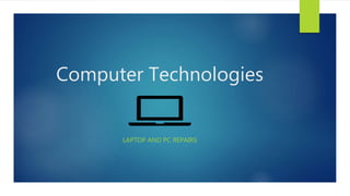 Computer Technologies
LAPTOP AND PC REPAIRS
 