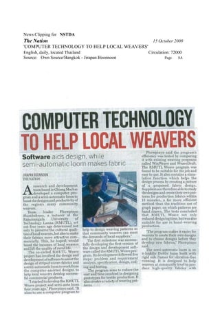 News Clipping for NSTDA
The Nation                                        15 October 2009
'COMPUTER TECHNOLOGY TO HELP LOCAL WEAVERS'
English, daily, located Thailand                Circulation: 72000
Source: Own Source/Bangkok - Jirapan Boonnoon           Page    8A
 