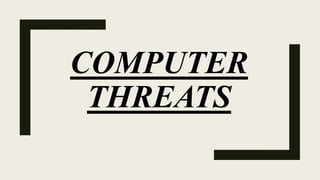 COMPUTER
THREATS
 