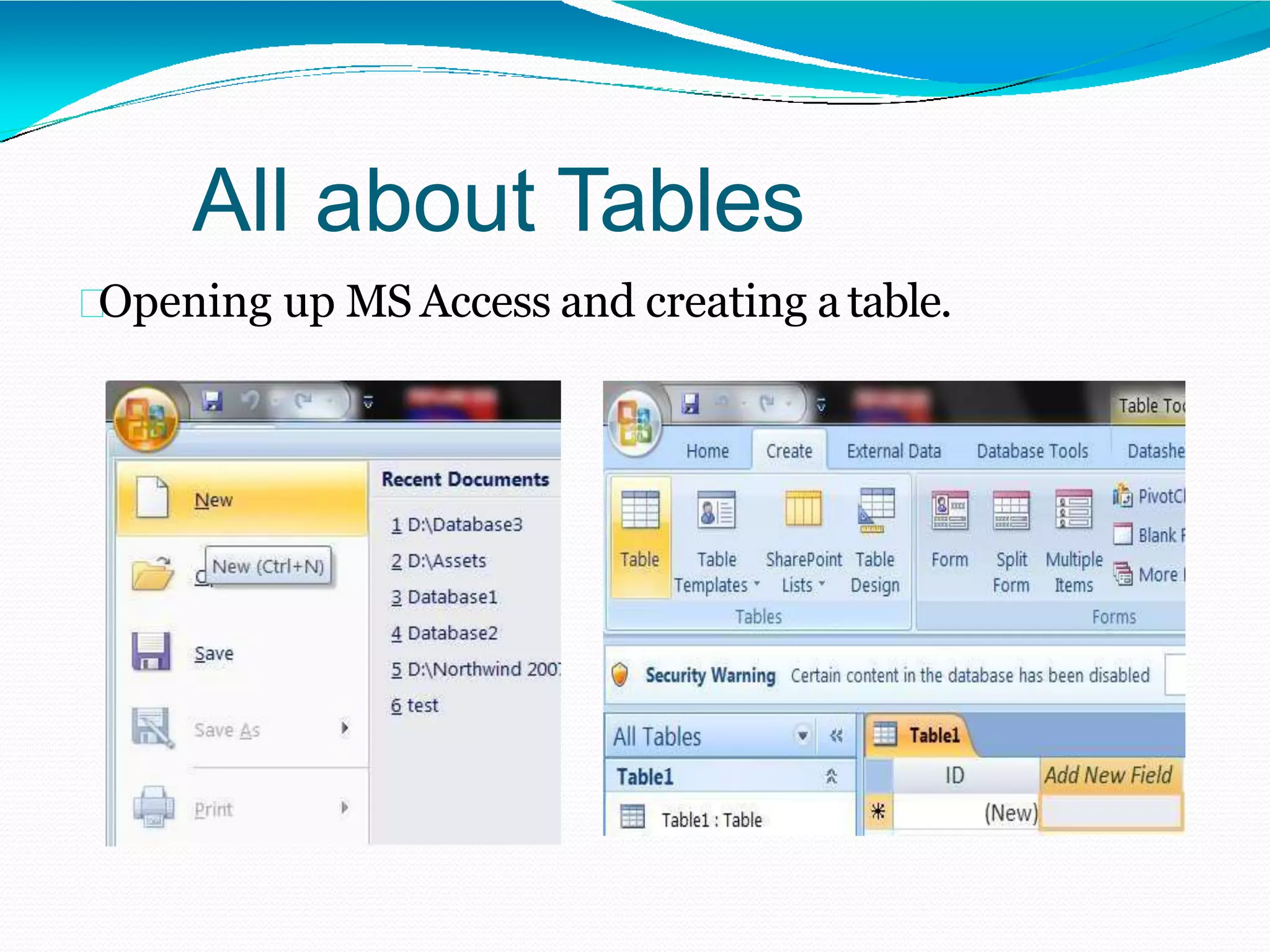 All about Tables
Opening up MS Access and creating atable.
 