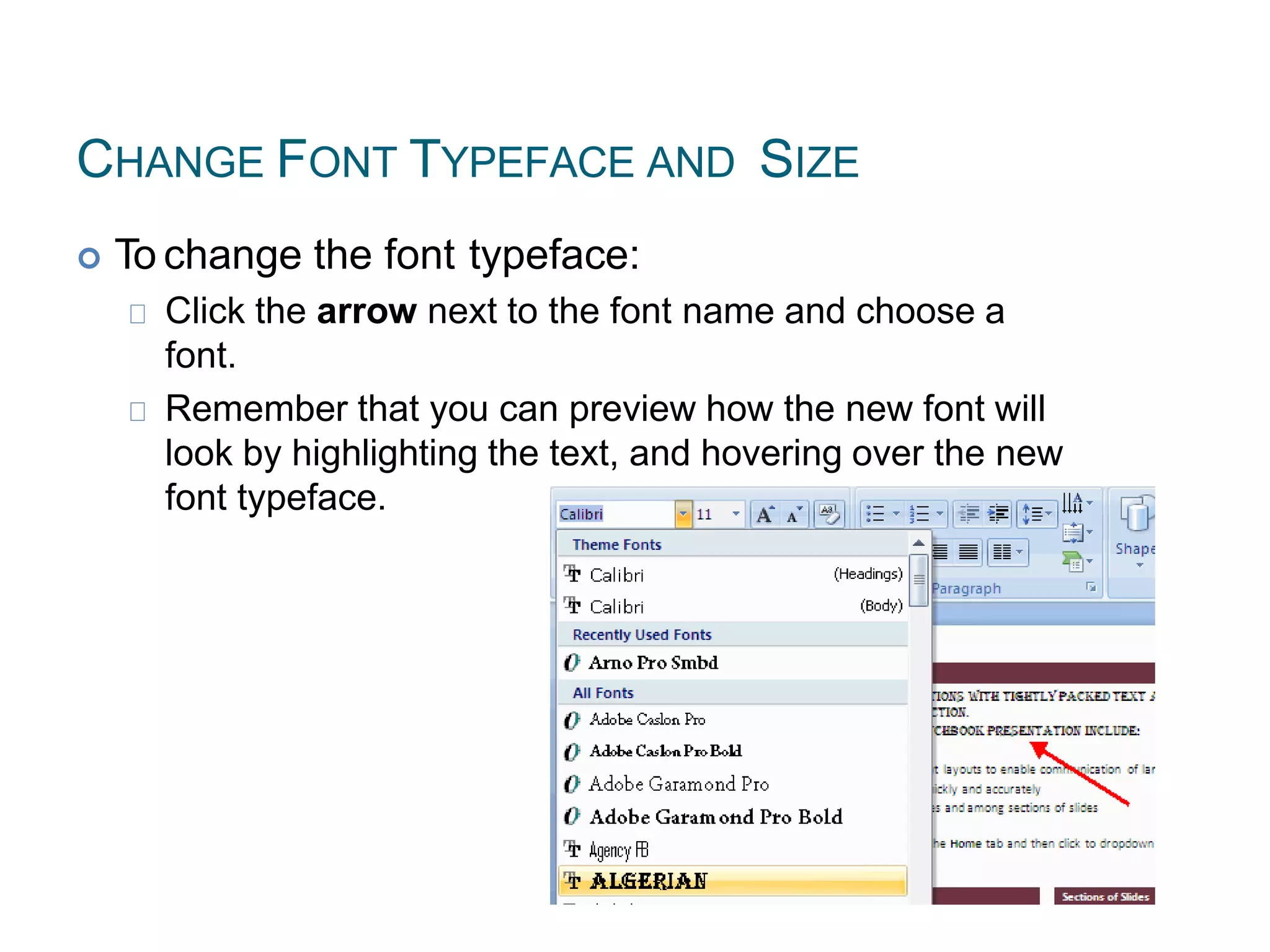 CHANGE FONT TYPEFACE AND SIZE
 To change the font typeface:
Click the arrow next to the font name and choose a
font.
Remember that you can preview how the new font will
look by highlighting the text, and hovering over the new
font typeface.
 