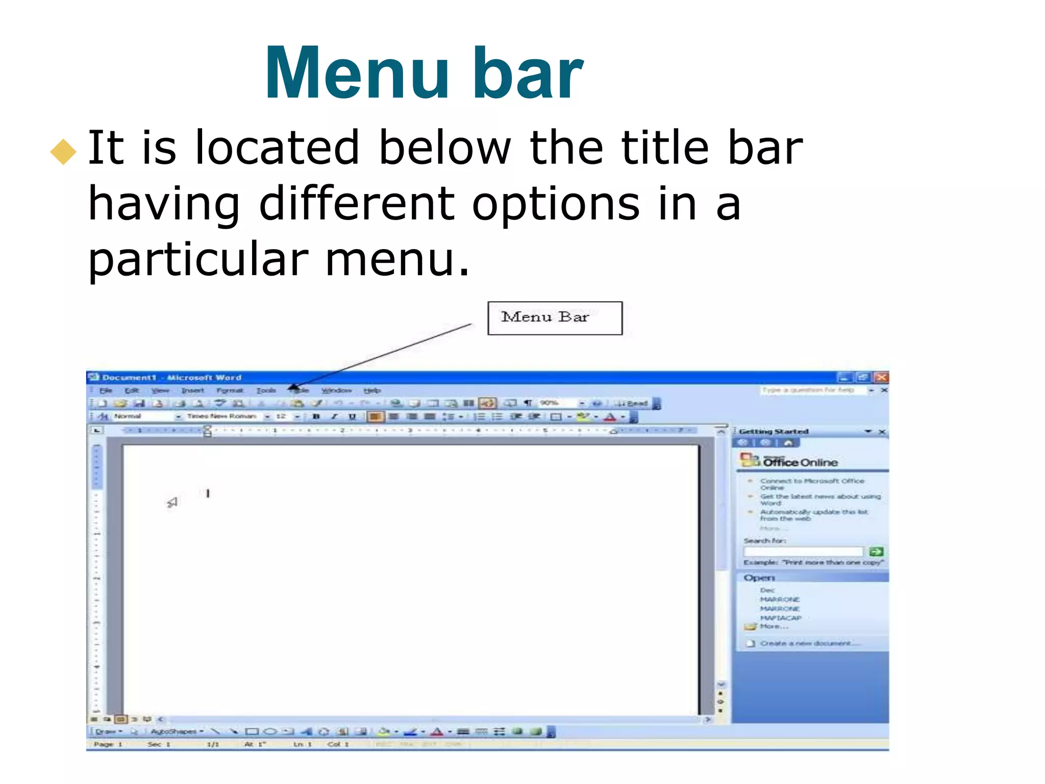 Menu bar
 It is located below the title bar
having different options in a
particular menu.
 