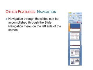 OTHER FEATURES: NAVIGATION
 Navigation through the slides can be
accomplished through the Slide
Navigation menu on the left side of the
screen
 