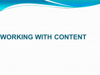 WORKING WITH CONTENT
26
 