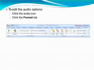  To edit the audio options:
Click the audio icon
Click the Format tab
 