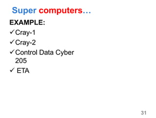 31
Super computers…
EXAMPLE:
Cray-1
Cray-2
Control Data Cyber
205
 ETA
 