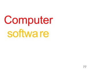 77
Computer
software
 